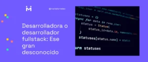 Desarrolladora o desarrollador fullstack: Ese gran desconocido