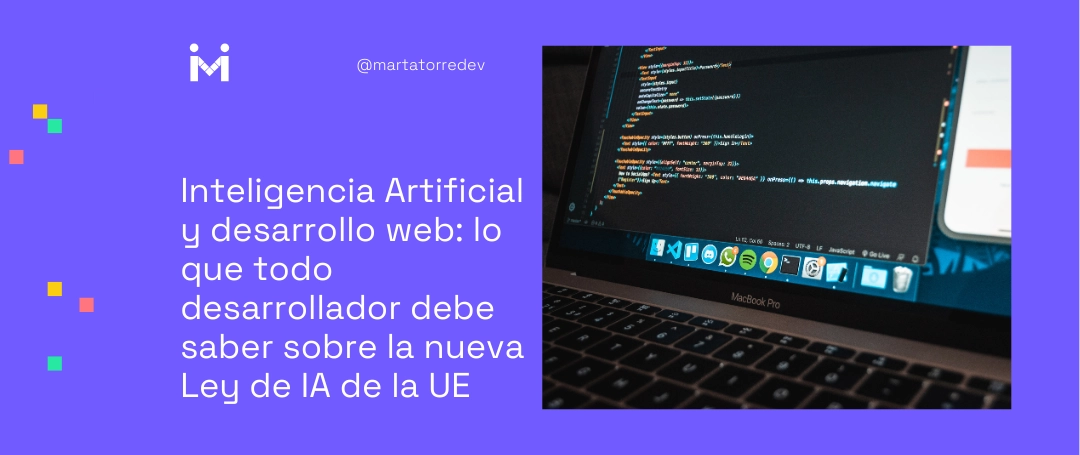 Inteligencia Artificial y desarrollo web: lo que todo desarrollador debe saber sobre la nueva Ley de IA de la UE